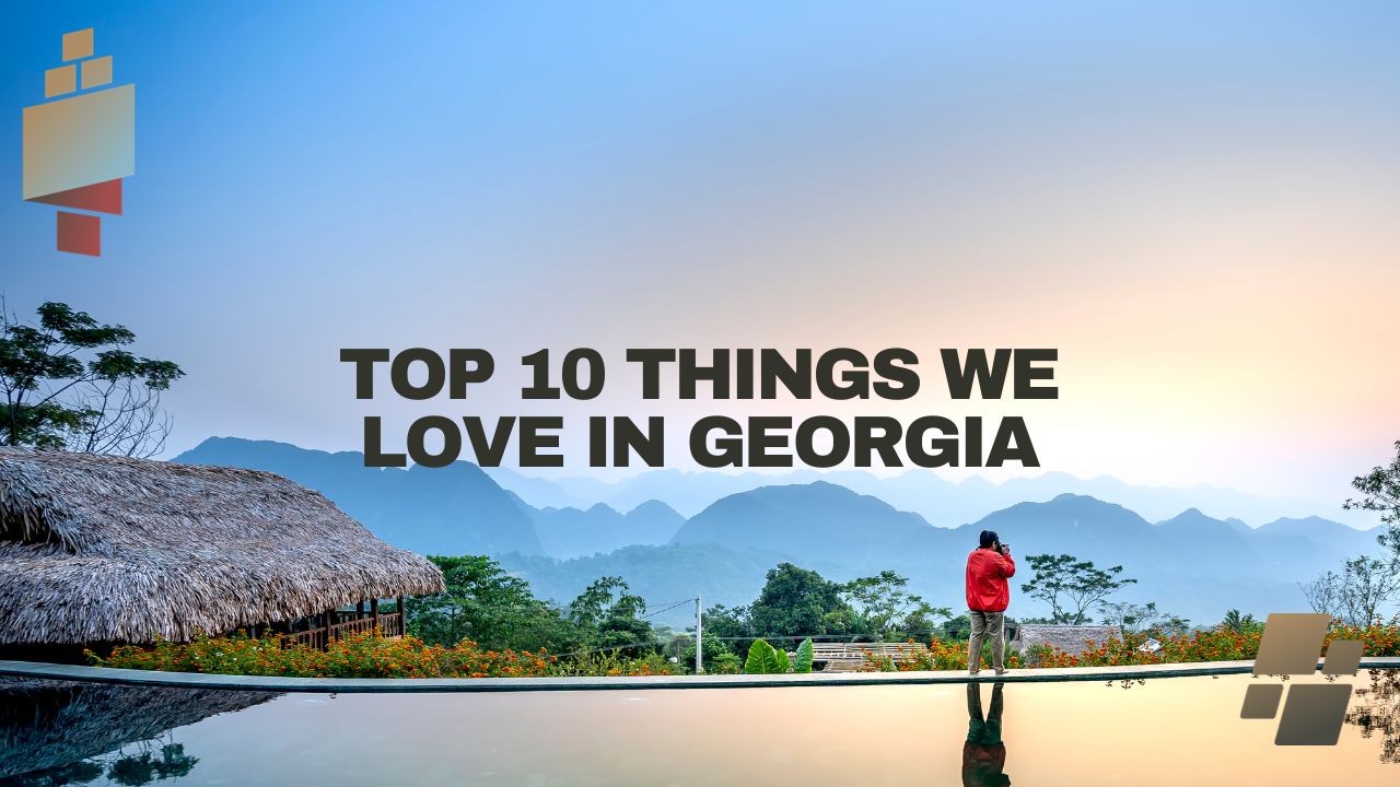 Top 10 Things We Love in Georgia